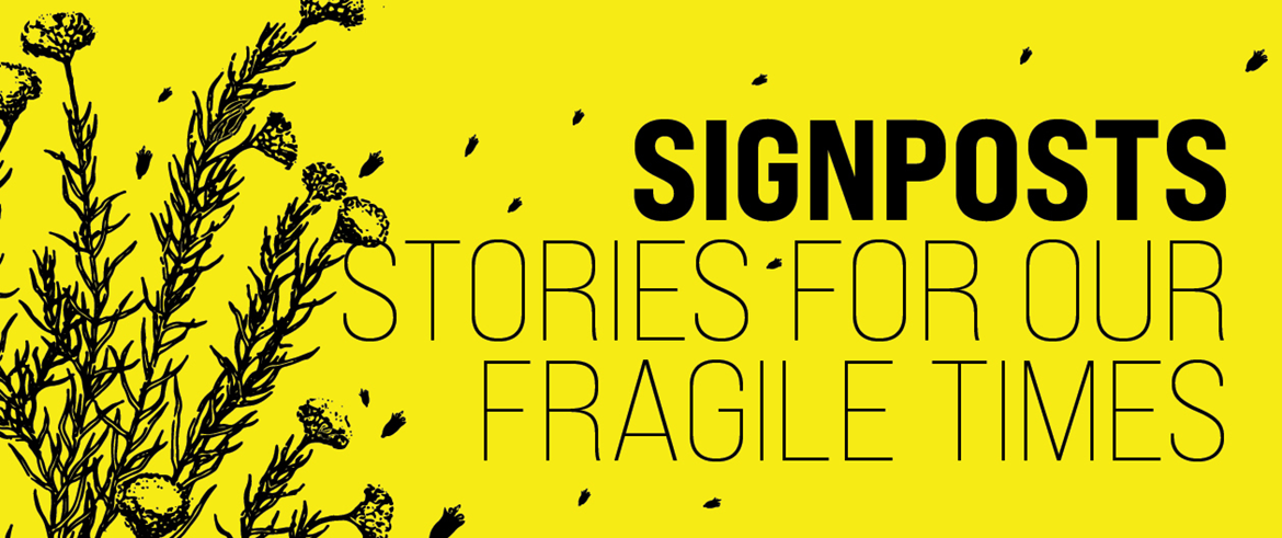 Signposts Stories for our fragile times