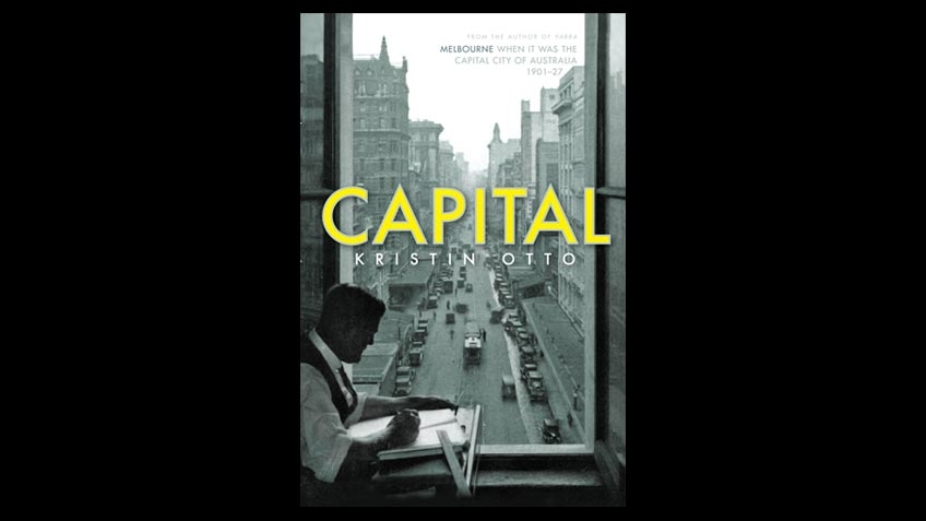 Cover of Capital: Melbourne when it was the capital city of Australia