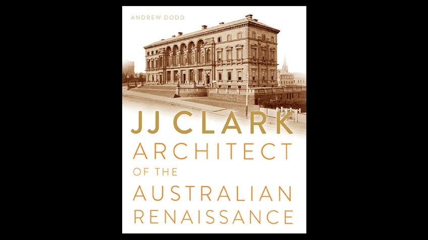 Book cover of JJ Clark: architect of the Australian Renaissance shows a colonial building